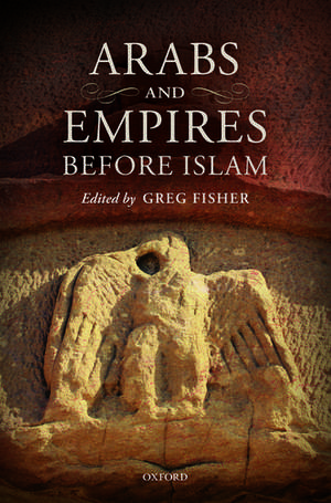 Arabs and Empires before Islam de Greg Fisher