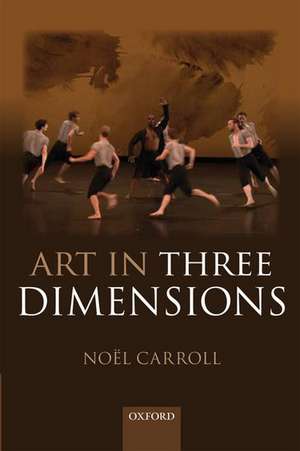 Art in Three Dimensions de Noël Carroll