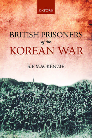 British Prisoners of the Korean War de S. P. MacKenzie