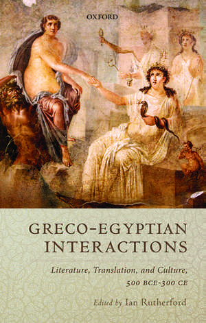 Greco-Egyptian Interactions: Literature, Translation, and Culture, 500 BC-AD 300 de Ian Rutherford