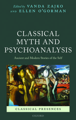 Classical Myth and Psychoanalysis: Ancient and Modern Stories of the Self de Vanda Zajko