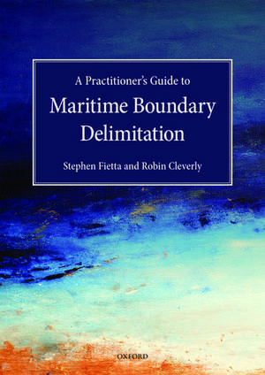 A Practitioner's Guide to Maritime Boundary Delimitation de Stephen Fietta