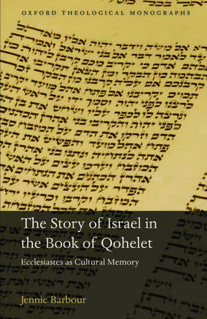 The Story of Israel in the Book of Qohelet: Ecclesiastes as Cultural Memory de Jennie Barbour