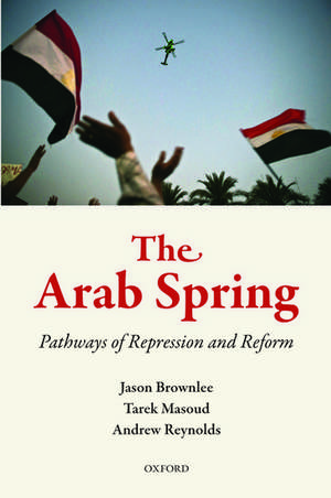 The Arab Spring: Pathways of Repression and Reform de Jason Brownlee