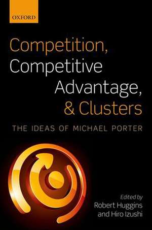 Competition, Competitive Advantage, and Clusters: The Ideas of Michael Porter de Robert Huggins