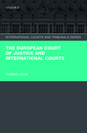 The European Court of Justice and International Courts de Tobias Lock