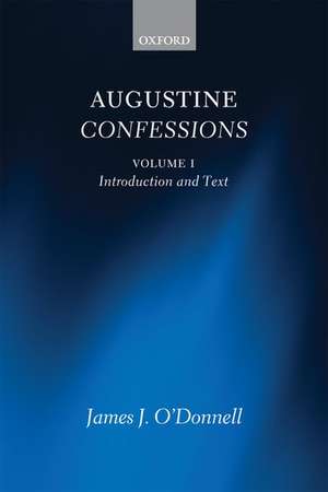 Augustine Confessions: Augustine Confessions: Volume 1: Introduction and Text de James J. O'Donnell