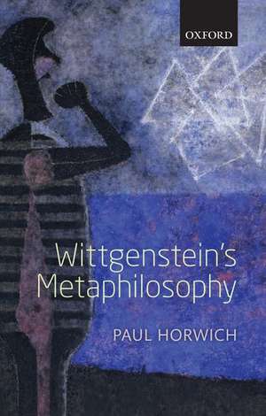 Wittgenstein's Metaphilosophy de Paul Horwich