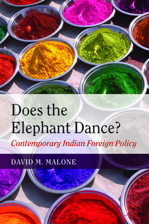 Does the Elephant Dance?: Contemporary Indian Foreign Policy de David M. Malone