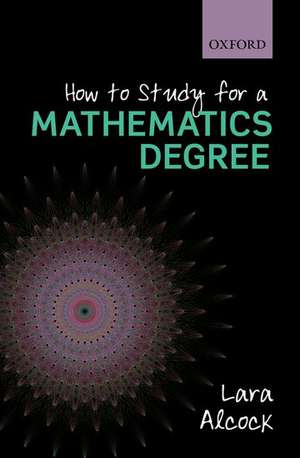 How to Study for a Mathematics Degree de Lara Alcock