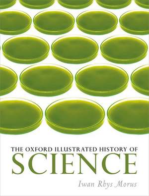 The Oxford Illustrated History of Science de Iwan Rhys Morus