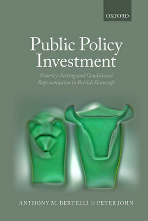 Public Policy Investment: Priority-Setting and Conditional Representation In British Statecraft de Anthony Bertelli