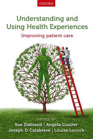 Understanding and Using Health Experiences: Improving patient care de Sue Ziebland