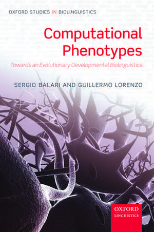 Computational Phenotypes: Towards an Evolutionary Developmental Biolinguistics de Sergio Balari