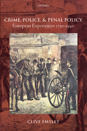 Crime, Police, and Penal Policy: European Experiences 1750-1940 de Clive Emsley