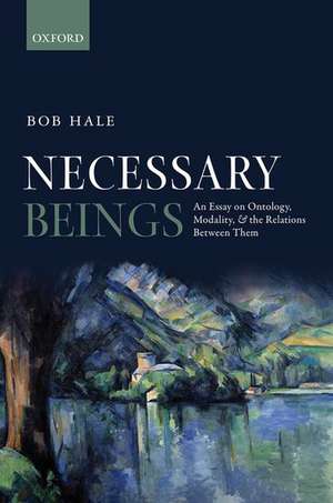 Necessary Beings: An Essay on Ontology, Modality, and the Relations Between Them de Bob Hale