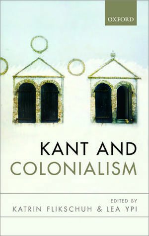 Kant and Colonialism: Historical and Critical Perspectives de Katrin Flikschuh