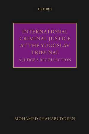 International Criminal Justice at the Yugoslav Tribunal: A Judge's Recollection de Mohamed Shahabuddeen