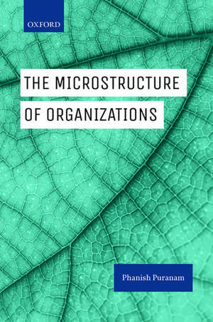 The Microstructure of Organizations de Phanish Puranam