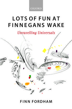 Lots of Fun at Finnegans Wake: Unravelling Universals de Finn Fordham