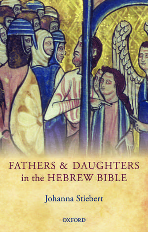 Fathers and Daughters in the Hebrew Bible de Johanna Stiebert