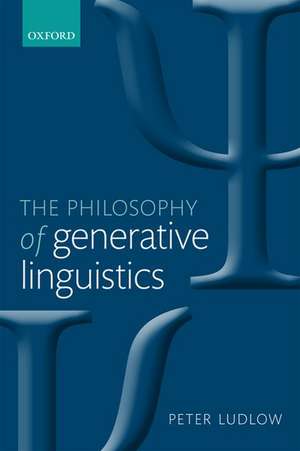 The Philosophy of Generative Linguistics de Peter Ludlow