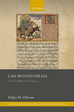 Law Beyond Israel: From the Bible to the Qur'an de Holger M. Zellentin