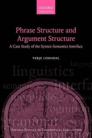 Phrase Structure and Argument Structure: A Case Study of the Syntax-Semantics Interface de Terje Lohndal