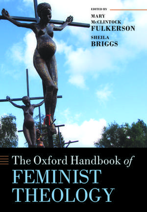 The Oxford Handbook of Feminist Theology de Mary McClintock Fulkerson