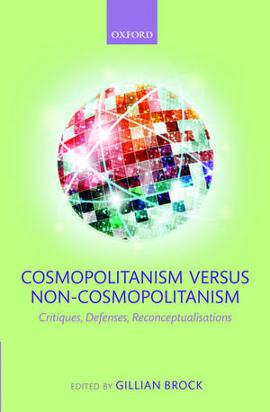 Cosmopolitanism versus Non-Cosmopolitanism: Critiques, Defenses, Reconceptualizations de Gillian Brock