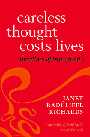 Careless Thought Costs Lives: The Ethics of Transplants de Janet Radcliffe Richards