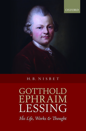 Gotthold Ephraim Lessing: His Life, Works, and Thought de Hugh Barr Nisbet