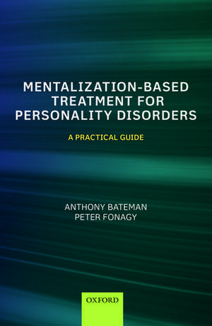 Mentalization-Based Treatment for Personality Disorders: A Practical Guide de Anthony Bateman