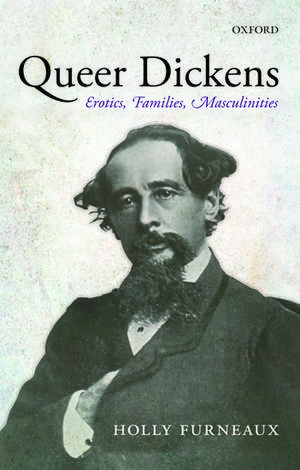 Queer Dickens: Erotics, Families, Masculinities de Holly Furneaux