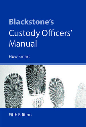 Blackstone's Custody Officers' Manual de Huw Smart