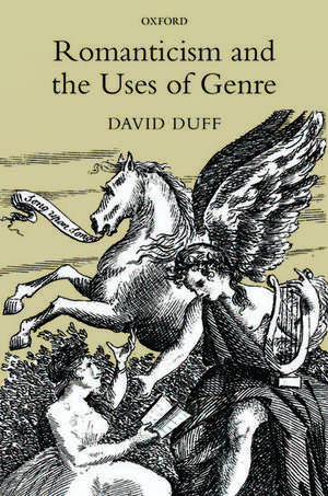 Romanticism and the Uses of Genre de David Duff