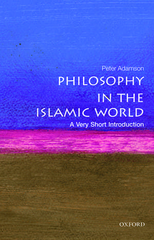 Philosophy in the Islamic World: A Very Short Introduction de Peter Adamson