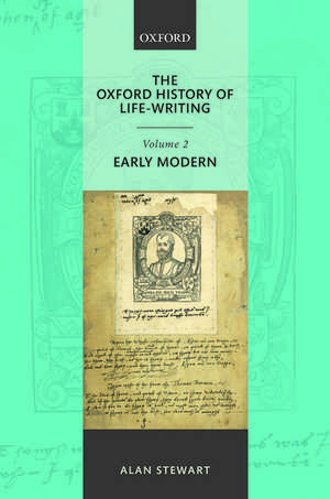 The Oxford History of Life Writing: Volume 2. Early Modern de Alan Stewart