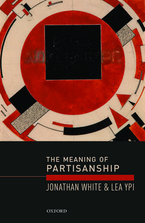 The Meaning of Partisanship de Jonathan White