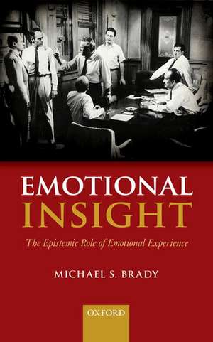 Emotional Insight: The Epistemic Role of Emotional Experience de Michael S. Brady