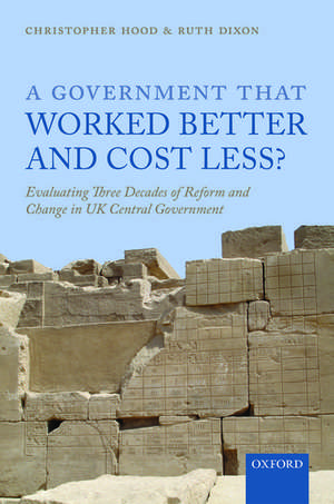 A Government that Worked Better and Cost Less?: Evaluating Three Decades of Reform and Change in UK Central Government de Christopher Hood