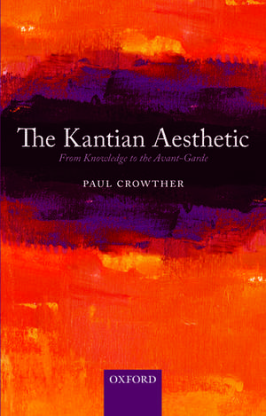 The Kantian Aesthetic: From Knowledge to the Avant-Garde de Paul Crowther