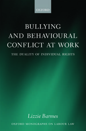 Bullying and Behavioural Conflict at Work: The Duality of Individual Rights de Lizzie Barmes