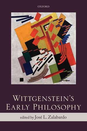 Wittgenstein's Early Philosophy de José L. Zalabardo