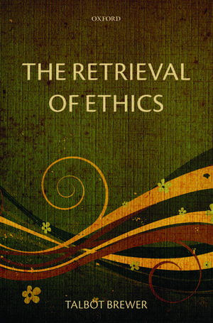 The Retrieval of Ethics de Talbot Brewer