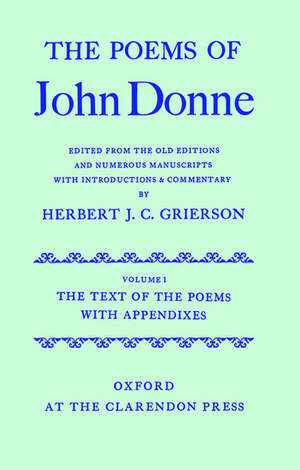 The Poems of John Donne: Volume I: The Text of the Poems with Appendices de John Donne