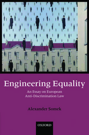 Engineering Equality: An Essay on European Anti-Discrimination Law de Alexander Somek