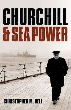 Churchill and Seapower: The Quest for Justice de Christopher M. Bell