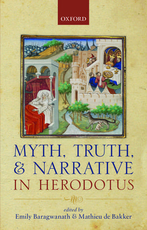 Myth, Truth, and Narrative in Herodotus de Emily Baragwanath