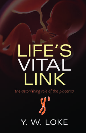 Life's Vital Link: The astonishing role of the placenta de Y. W. Loke